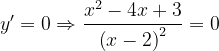 \dpi{120} y'=0\Rightarrow \frac{x^{2}-4x+3}{\left ( x-2 \right )^{2}}=0